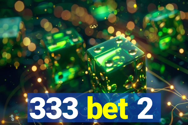 333 bet 2